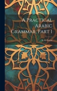 A Practical Arabic Grammar, Part 1 - Green, A. O.