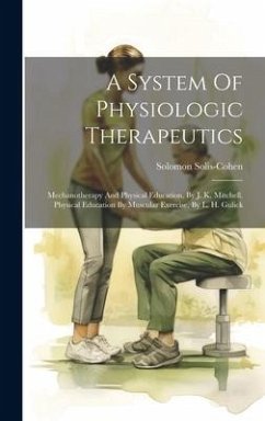 A System Of Physiologic Therapeutics: Mechanotherapy And Physical Education, By J. K. Mitchell. Physical Education By Muscular Exercise, By L. H. Guli - Solis-Cohen, Solomon