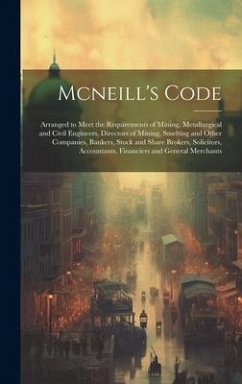 Mcneill's Code: Arranged to Meet the Requirements of Mining, Metallurgical and Civil Engineers, Directors of Mining, Smelting and Othe - Anonymous