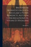 Breviarium Monasticum Juxta Regulam S. Patris Benedicti, Ad Usum Congregationis Ss. Vitoni Et Hydulphi