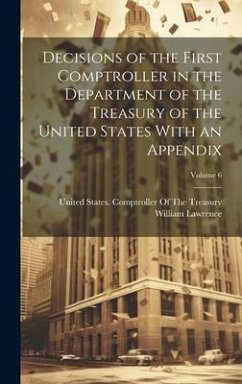 Decisions of the First Comptroller in the Department of the Treasury of the United States With an Appendix; Volume 6 - Lawrence, William
