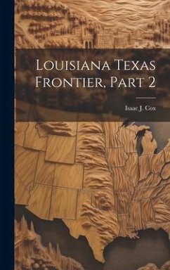 Louisiana Texas Frontier, Part 2 - Cox, Isaac J.