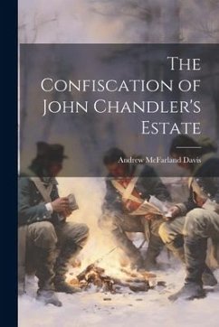 The Confiscation of John Chandler's Estate - Davis, Andrew Mcfarland