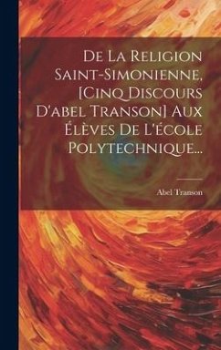 De La Religion Saint-simonienne, [cinq Discours D'abel Transon] Aux Élèves De L'école Polytechnique... - Transon, Abel
