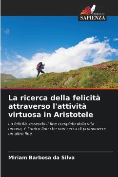 La ricerca della felicità attraverso l'attività virtuosa in Aristotele - Barbosa da Silva, Miriam