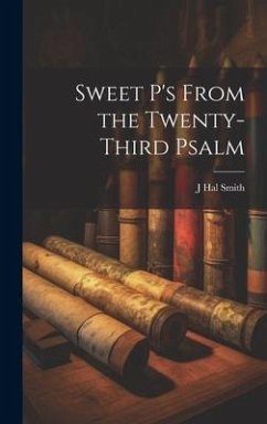 Sweet P's From the Twenty-third Psalm - Smith, J. Hal