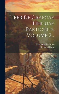 Liber De Graecae Linguae Particulis, Volume 2... - Devarius, Matthaeus; Klotz, Reinhold