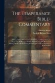 The Temperance Bible-Commentary: Giving at One View Version, Criticism, and Exposition; in Regard to All Passages of Holy Writ Bearing On 'wine' and '