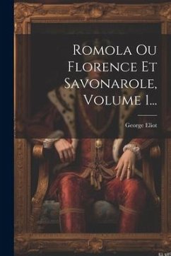 Romola Ou Florence Et Savonarole, Volume 1... - Eliot, George