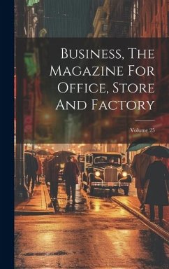 Business, The Magazine For Office, Store And Factory; Volume 25 - Anonymous