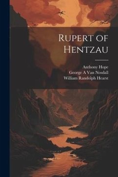 Rupert of Hentzau - Hope, Anthony; Hearst, William Randolph; Nosdall, George A. van