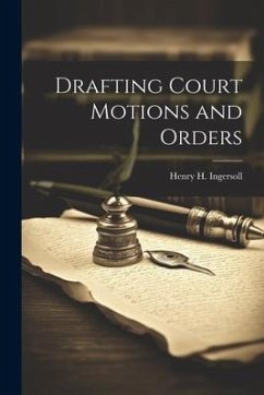 Drafting Court Motions and Orders - Ingersoll, Henry H.