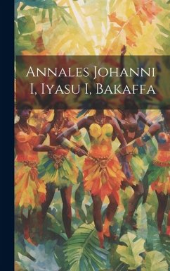 Annales Johanni I, Iyasu I, Bakaffa - Anonymous
