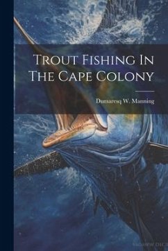 Trout Fishing In The Cape Colony - Manning, Dumaresq W.