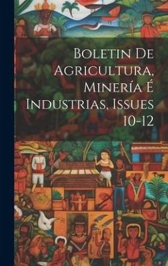 Boletin De Agricultura, Minería É Industrias, Issues 10-12 - Anonymous