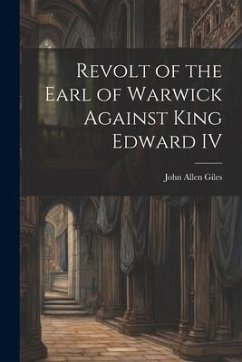 Revolt of the Earl of Warwick Against King Edward IV - Giles, John Allen