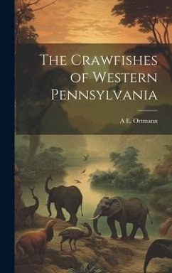 The Crawfishes of Western Pennsylvania - Ortmann, A. E.