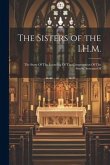 The Sisters of the I.H.M.: The Story Of The Founding Of The Congregation Of The Sisters, Servants Of