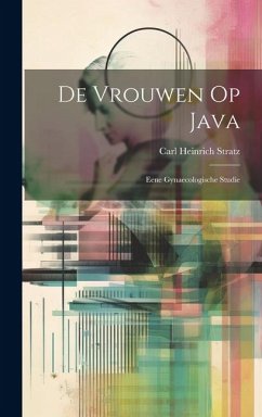 De Vrouwen Op Java: Eene Gynaecologische Studie - Stratz, Carl Heinrich