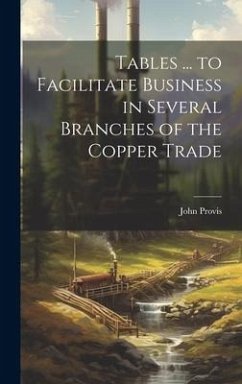 Tables ... to Facilitate Business in Several Branches of the Copper Trade - Provis, John