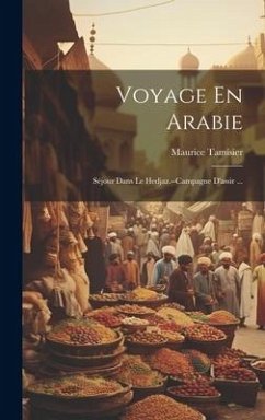 Voyage En Arabie: Séjour Dans Le Hedjaz.--Campagne D'assir ... - Tamisier, Maurice