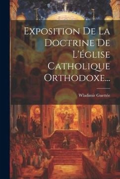 Exposition De La Doctrine De L'église Catholique Orthodoxe... - Guettée, Wladimir