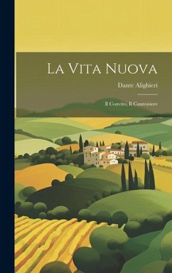 La Vita Nuova: Il Convito, Il Canzoniere - Alighieri, Dante