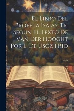 El Libro Del Profeta Isaías, Tr. Según El Texto De Van Der Hooght Por L. De Usóz I Rio - Isaiah
