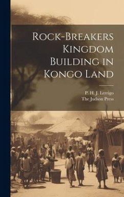 Rock-Breakers Kingdom Building in Kongo Land - Lerrigo, P. H. J.