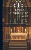 Laurentii Patarol Opera Omnia: Quorum Pleraque Nunc Primum In Lucem Prodeunt: Tomus Primus
