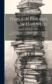 Foreign Phrases In Daily Use: A Readers' Guide To Popular And Classic Terms In The Literature Of Seven Languages With Explanations Of Their Meanings