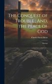 The Conquest of Trouble; And, the Peace of God: Musings