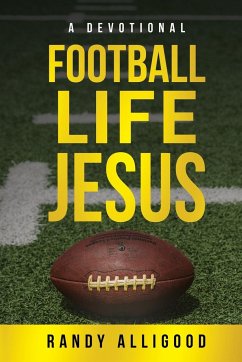 Football, Life, Jesus - Alligood, Randy