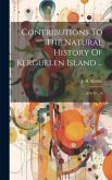 Contributions To The Natural History Of Kerguelen Island ...: ... 1874-75 ... Ii