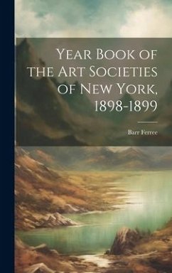 Year Book of the Art Societies of New York, 1898-1899 - Ferree, Barr