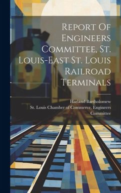 Report Of Engineers Committee, St. Louis-east St. Louis Railroad Terminals - Bartholomew, Harland