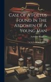 Case Of A Foetus Found In The Abdomen Of A Young Man: At Sherborne, In Dorsetshire