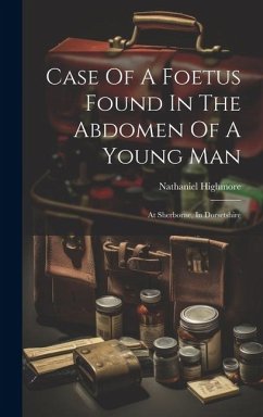 Case Of A Foetus Found In The Abdomen Of A Young Man: At Sherborne, In Dorsetshire - Highmore, Nathaniel