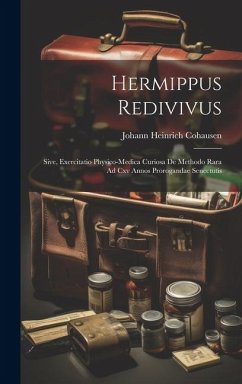 Hermippus Redivivus: Sive, Exercitatio Physico-medica Curiosa De Methodo Rara Ad Cxv Annos Prorogandae Senectutis - Cohausen, Johann Heinrich