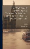 Voyages Aux Montagnes D'ecosse Et Aux Isles Hébrides, De Scilly, D'anglesey, Etc; Volume 2