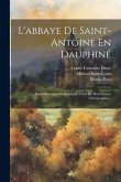 L'abbaye De Saint-antoine En Dauphiné: Essai Historique Et Descriptif, Orné De Huit Dessins Lithographiés...