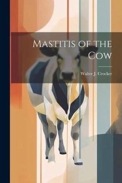 Mastitis of the Cow - Crocker, Walter J.