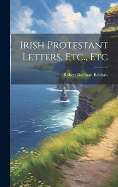 Irish Protestant Letters, Etc., Etc - [Belshaw, Robert Redman] [From Old Ca