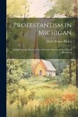 Protestantism in Michigan: Being a Special History of the Methodist Episcopal Church and Incidental
