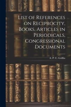 List of References on Reciprocity, Books, Articles in Periodicals, Congressional Documents - Griffin, A. P. C.