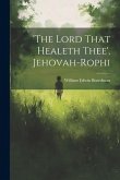 'the Lord That Healeth Thee', Jehovah-rophi