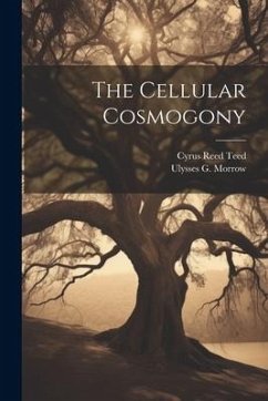 The Cellular Cosmogony - Teed, Cyrus Reed