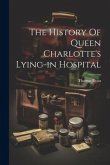 The History Of Queen Charlotte's Lying-in Hospital