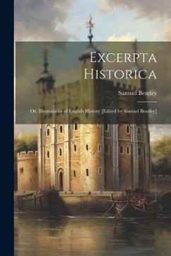 Excerpta historica: Or, Illustrations of English history [edited by Samuel Bentley] - Bentley, Samuel