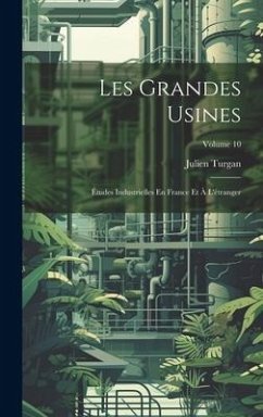 Les Grandes Usines: Études Industrielles En France Et À L'étranger; Volume 10 - Turgan, Julien